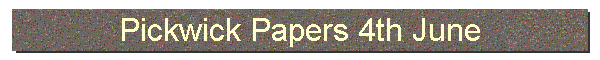 Pickwick Papers 4th June